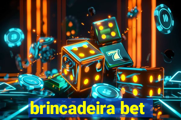 brincadeira bet